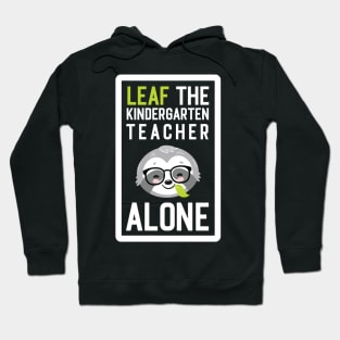 Funny Kindergarten Teacher Pun - Leaf me Alone - Gifts for Kindergarten Teachers Hoodie